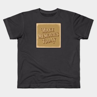 make memories today Kids T-Shirt